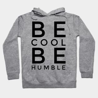 BE COOL BE HUMBLE Hoodie